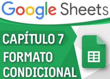 Google Sheets - Capítulo 7, formato condicional