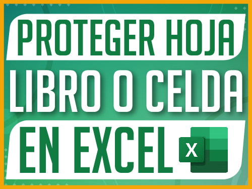 Proteger Hoja, Libro o Celda en Excel